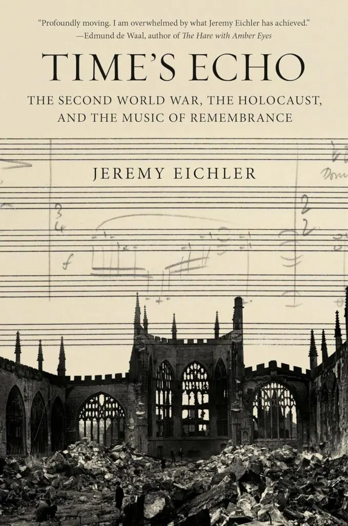 The cover of Jeremy Eichler's book, "Time's Echo: The Second World War, the Holocaust, and the Music of Remembrance"