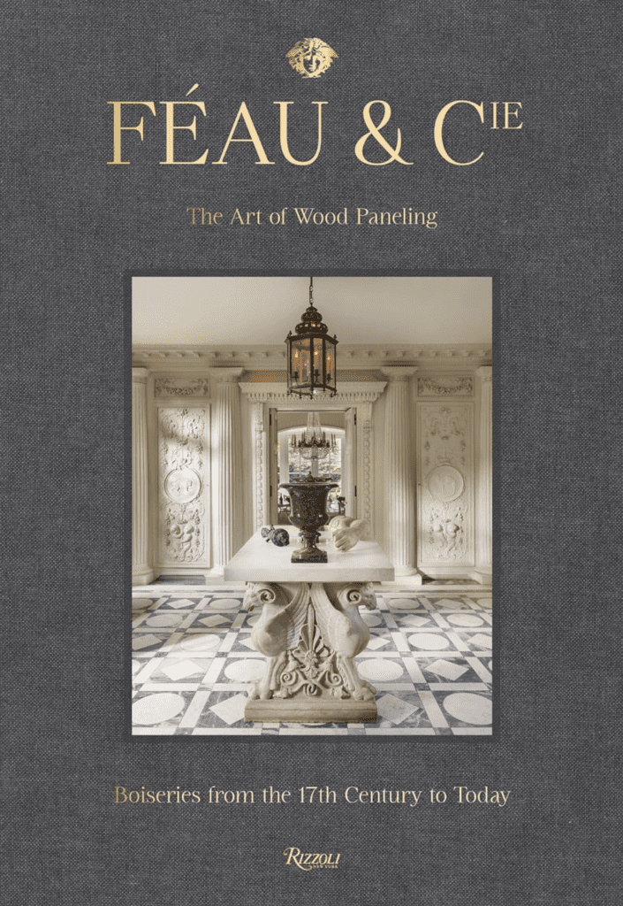 Guillaume Feau will sign the book, Feau & Cie, The Art of Wood Paneling, Boiseries from the 17th Century to Today (Rizzoli)