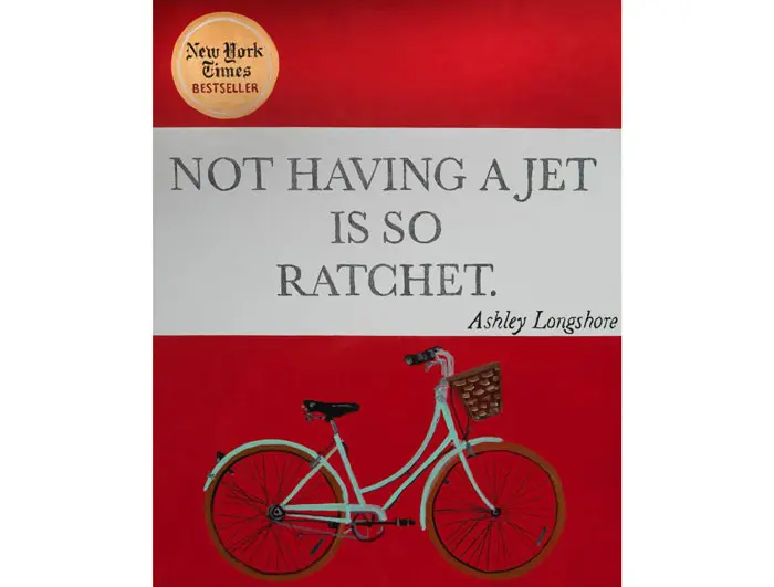 "Not Having A Jet Is So Ratchet" courtesy Ashley Longshore Art