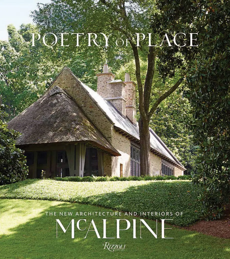 A Poetry of Place: The New Architecture and Interiors of McAlpine, by Bobby McAlpine