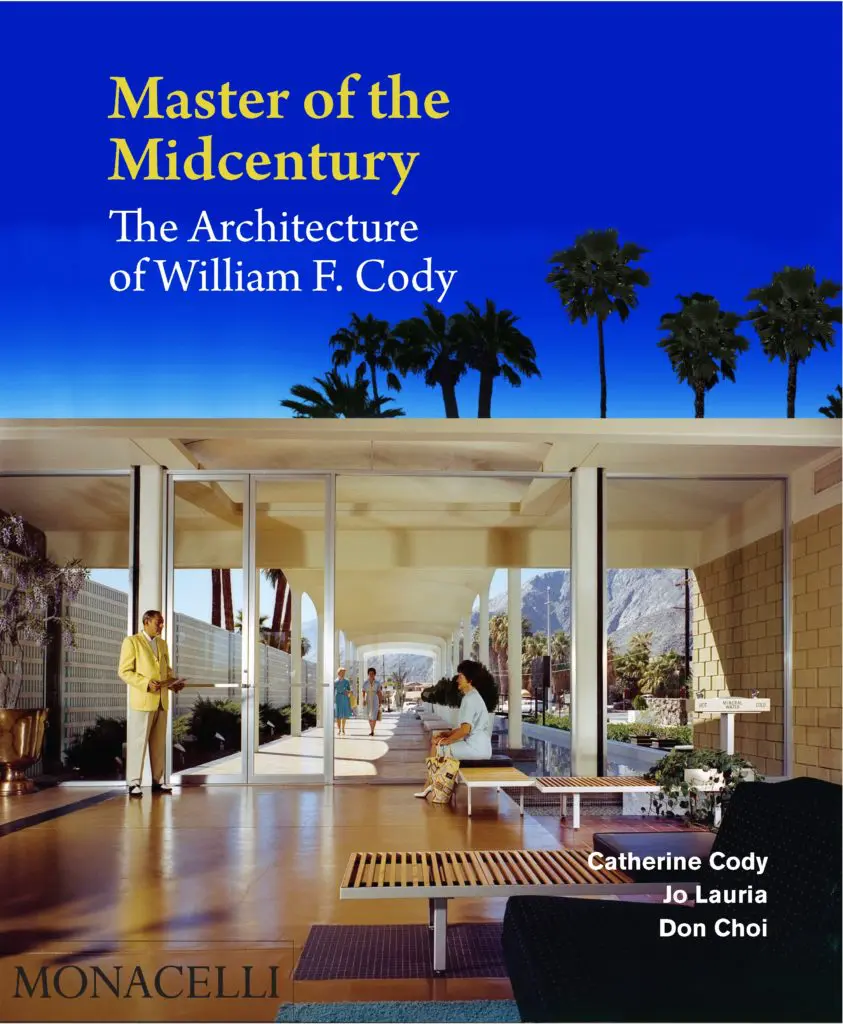 "Master of the Midcentury: The Architecture of William F. Cody" (Monacelli) 