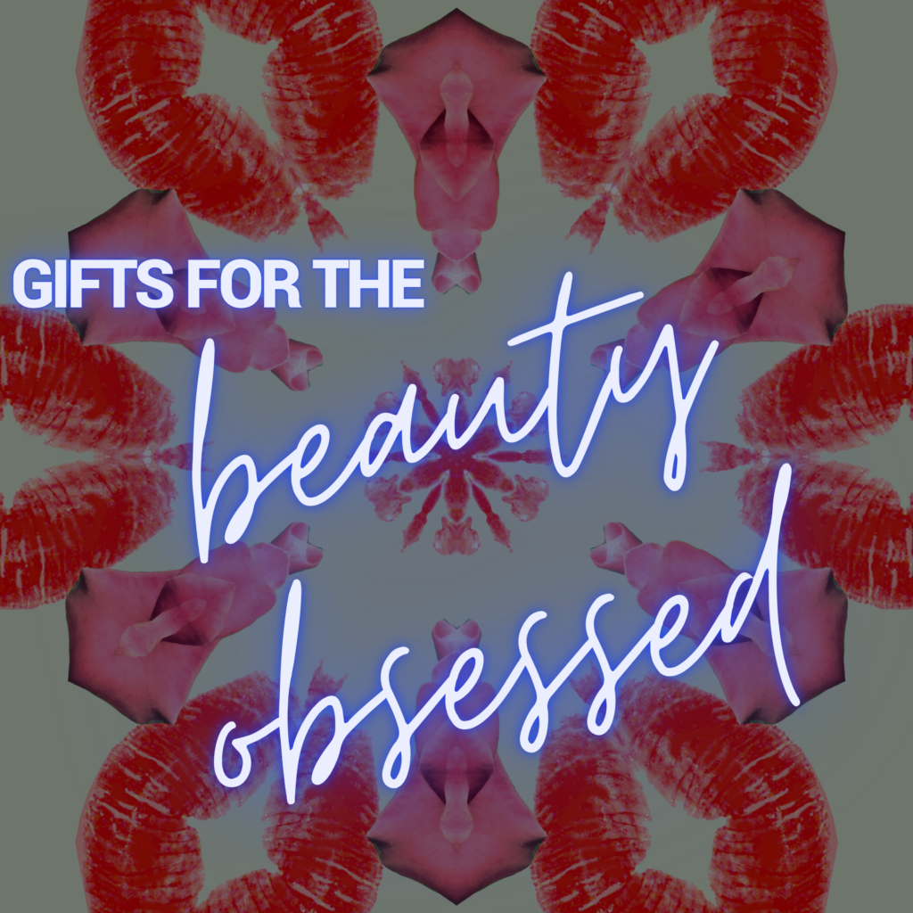 Gifts for the Beauty Obsessed