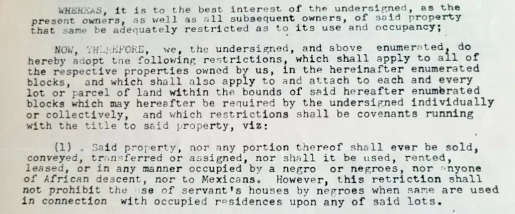 The race restrictions as found in the deed which was filed in 1941 reflect the overt racism of the time.