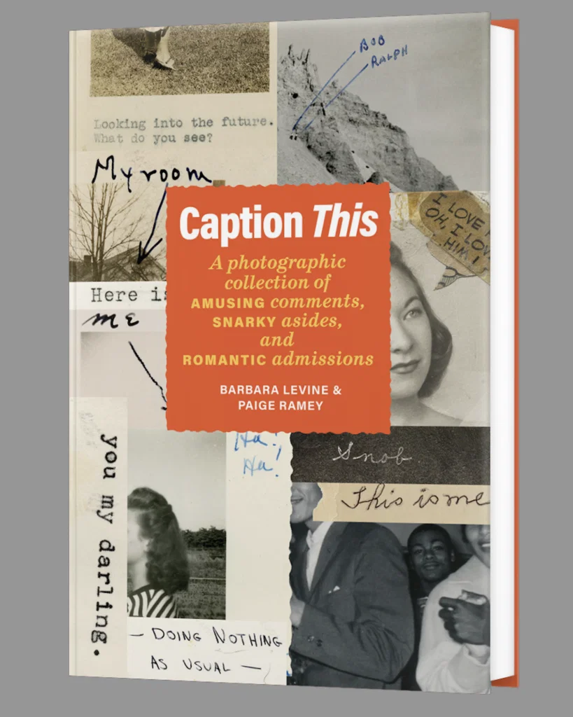 "Caption This!" the latest from Barbara Levine and Paige Ramey's Project B is both a book from Princeton Architectural Press and an exhibition of the same name at Houston Center for Photography.