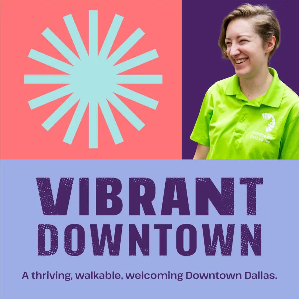 A thriving, walkable, welcoming Downtown Dallas is the ultimate goal.