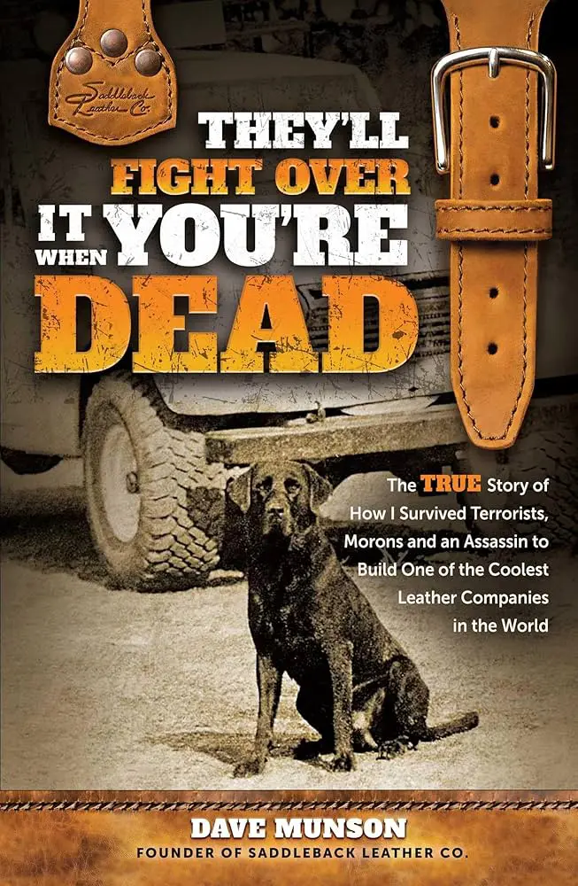 Saddleback Leather Co.'s Dave Munson recently released a memoir, "They’ll Fight Over It When You’re Dead: The True Story of How I Survived Terrorists, Morons, and an Assassin to Build One of the Coolest Leather Companies in the World," that lives up to its braggadocious title.