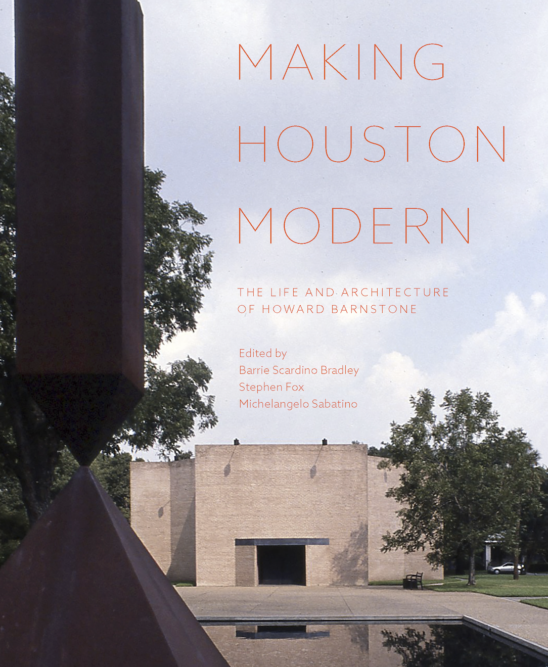 "Making Houston Modern" by Barrie Scardino Bradley, Stephen Fox, Michelangelo Sabatino