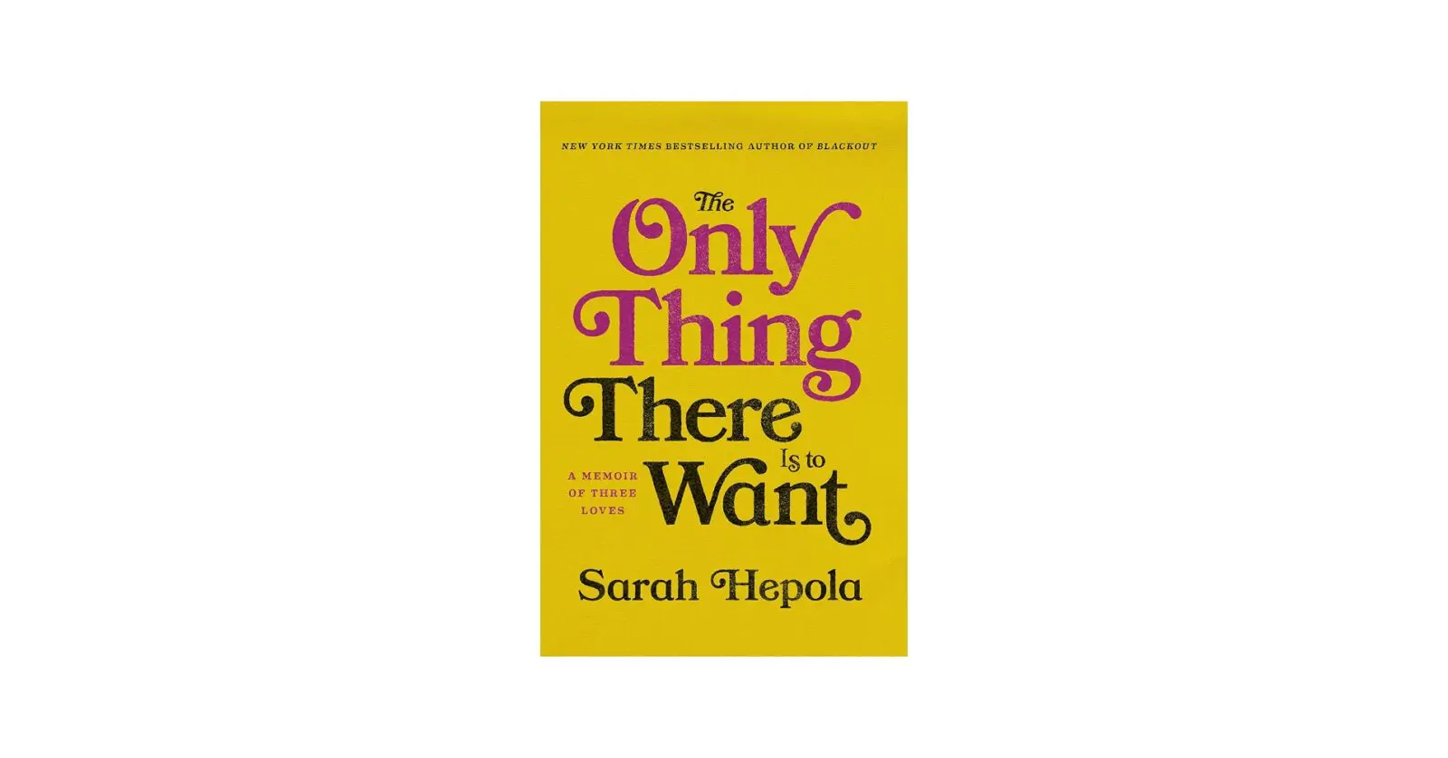 "The Only Thing There Is to Want: A Memoir of Three Loves" is Dallas author Sarah Hepola's latest book. 