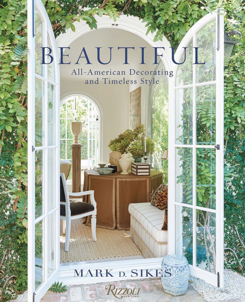 Beautiful: All-American Decorating and Timeless Style, by Mark D. Sikes
