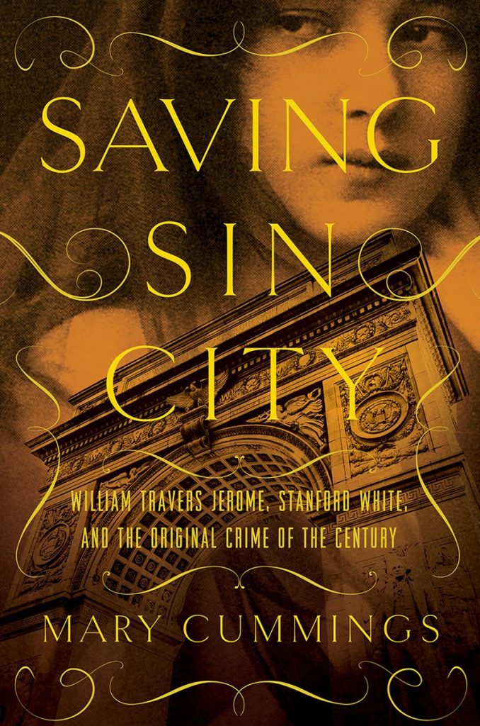 "Saving Sin City: William Travers Jerome, Stanford White, and the Original Crime of the Century," by Mary Cummings