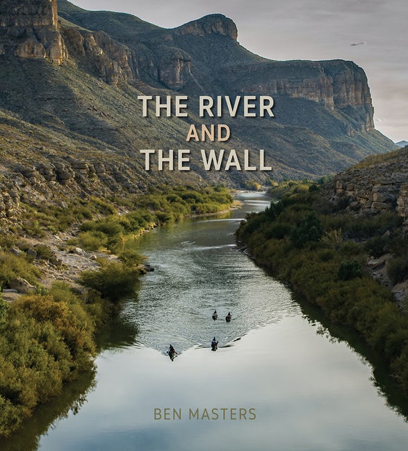 "The River and the Wall" documentary, directed by Texan Ben Masters takes viewers on an insane journey through  the Texas Borderlands.