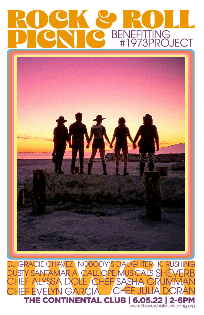 The 1973 Project for reproductive rights is the beneficiary of the inaugural Rock & Roll Picnic, a music/foodie/art fundraiser set for Sunday, June 5, 2 pm, at the Continental Club. 