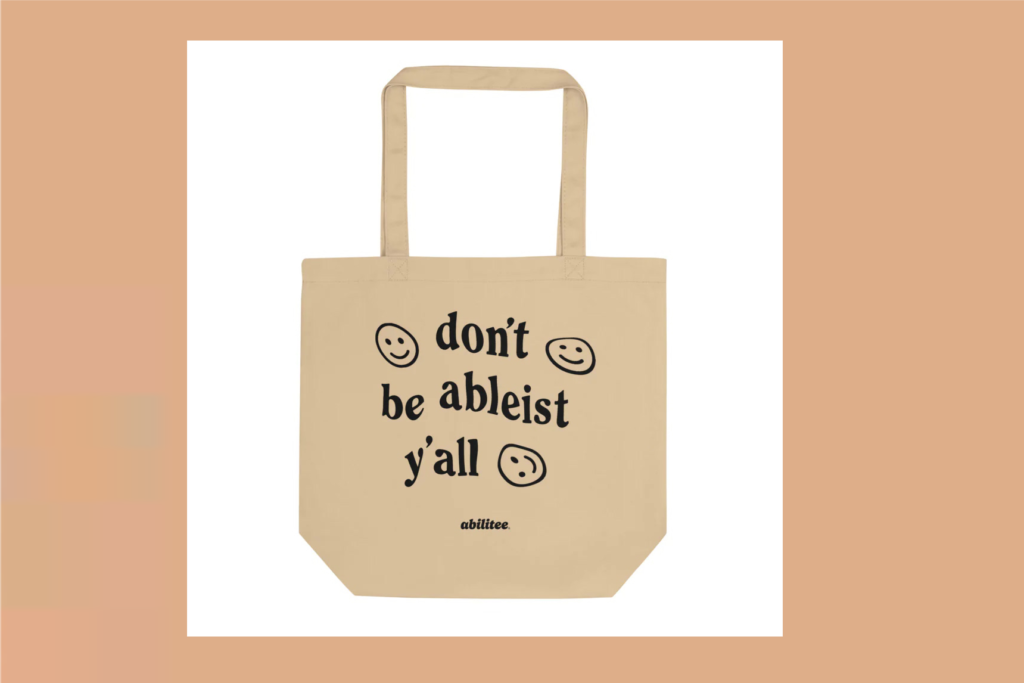Don't Be Ableist Y'all Awareness Eco Tote Bag, $21