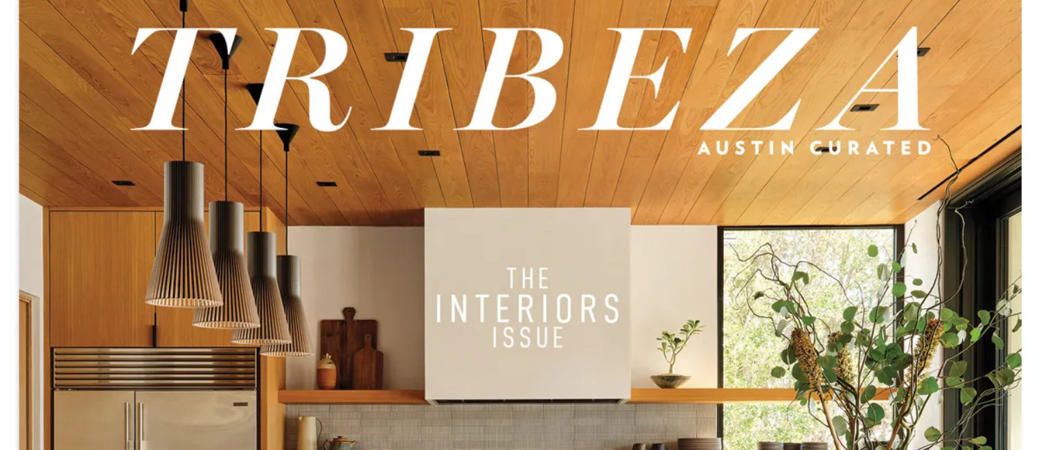 Tribeza magazine has been a leading arbiter of design, art, architecture and Austin culture for 21 years. Now it is changing hands and moving into the future.