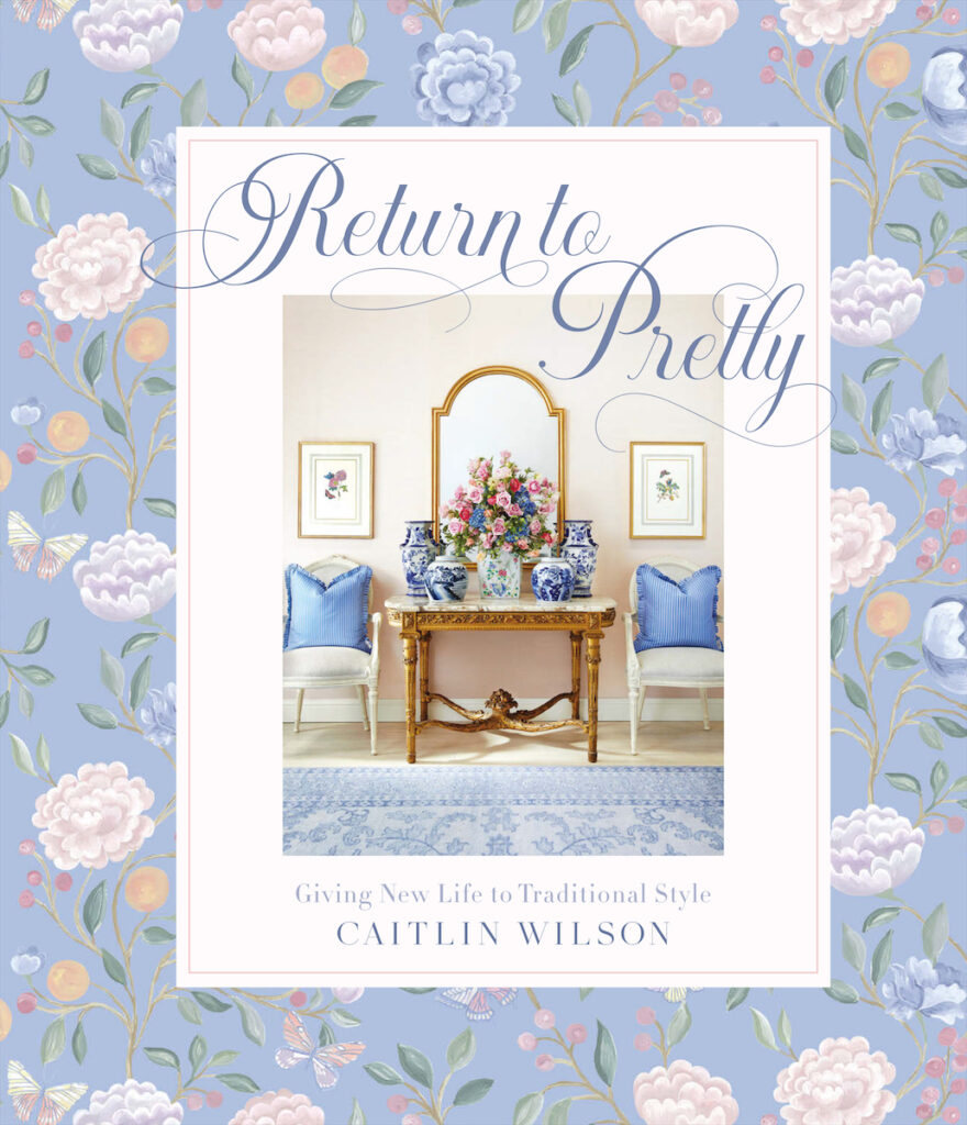 Caitlin Wilson's new book, "Return to Pretty: Giving New Life to Traditional Style."