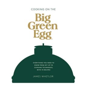 Cooking on the Big Green Egg