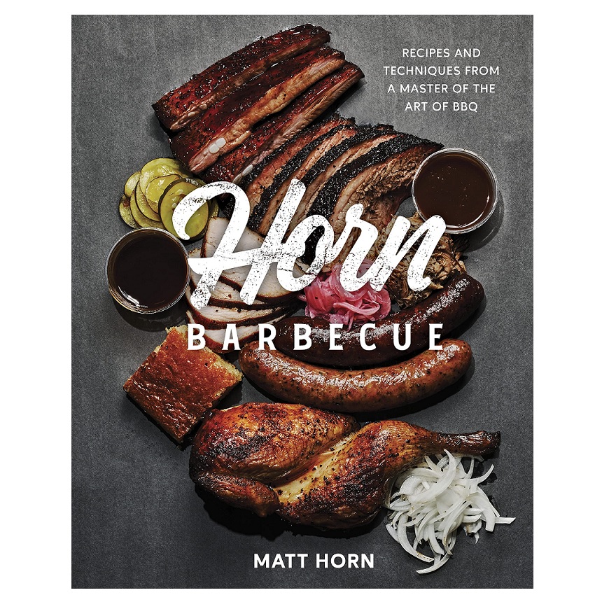 Horn Barbecue- Recipes and Techniques from a Master of the Art of BBQ
