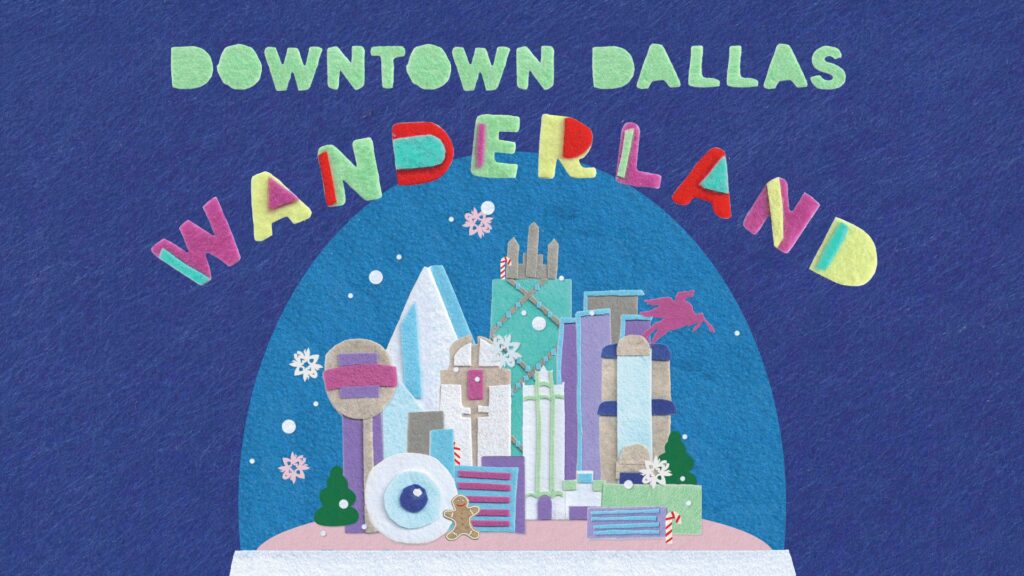 Downtown Wanderland — a curated list of the best things to do, see, and experience in Downtown Dallas during the most wonderful time of the year.