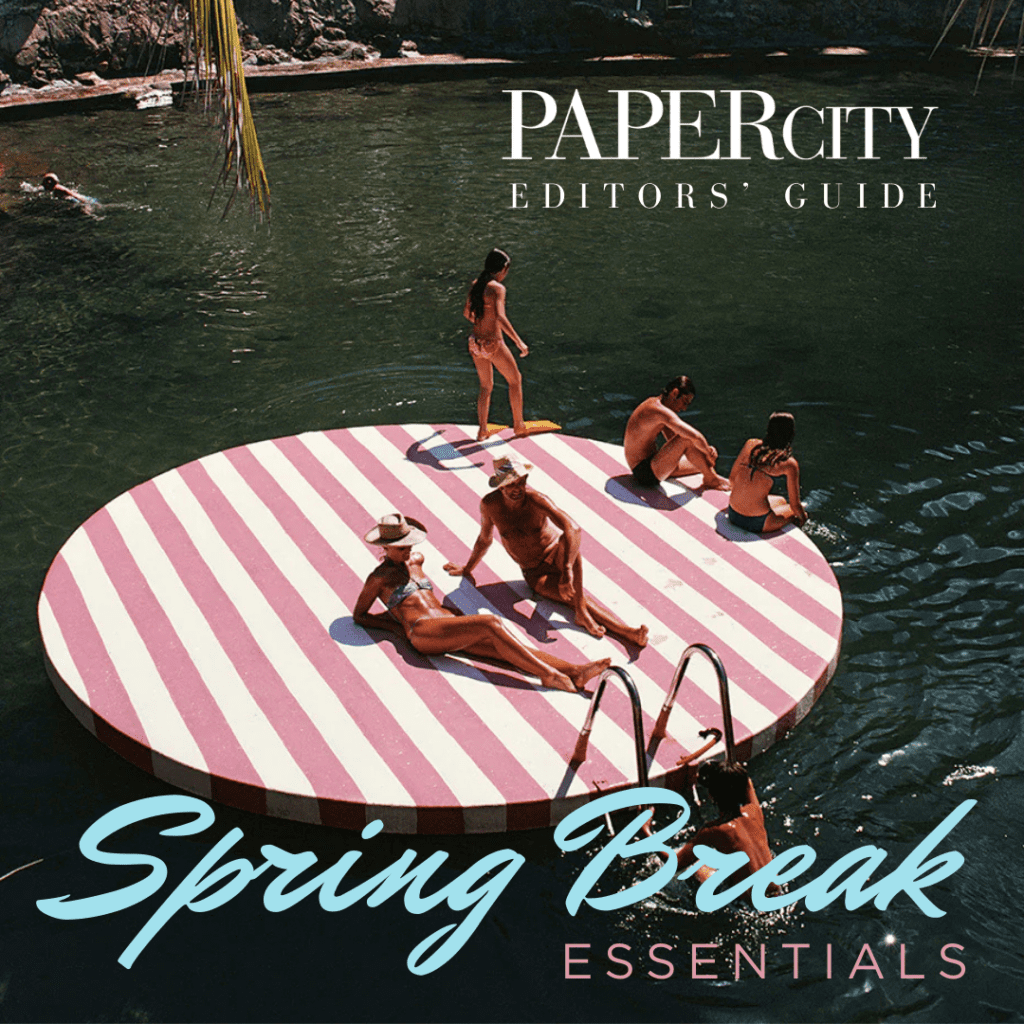 PaperCity Editors' Guide to Spring Break Essentials