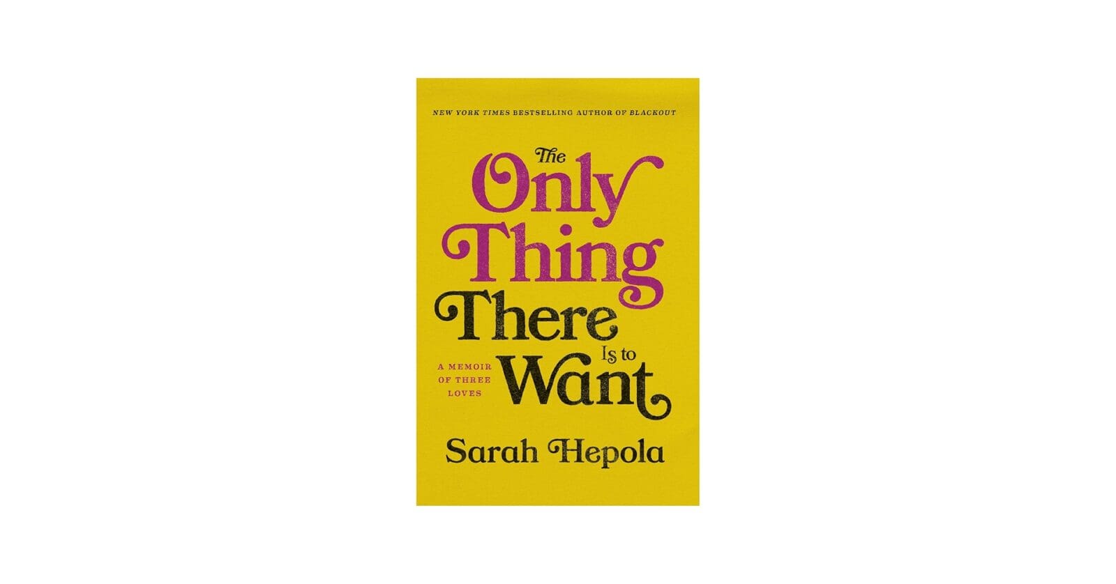"The Only Thing There Is to Want: A Memoir of Three Loves" is Dallas author Sarah Hepola's latest book. 